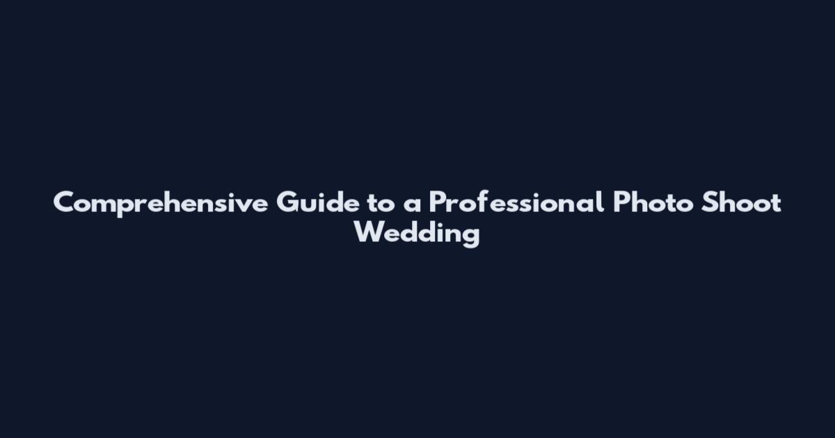Comprehensive Guide to a Professional Photo Shoot Wedding