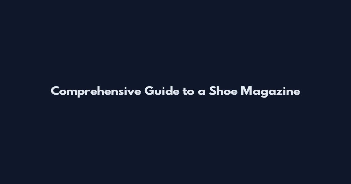 Comprehensive Guide to a Shoe Magazine
