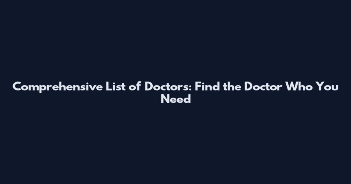 Comprehensive List of Doctors: Find the Doctor Who You Need
