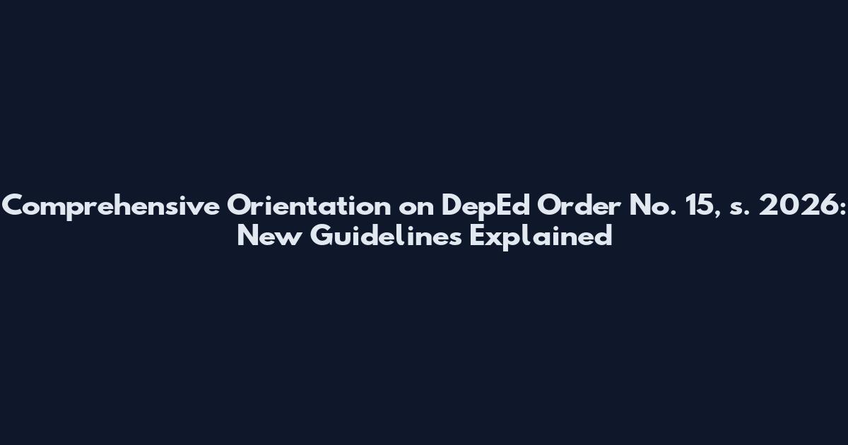 Comprehensive Orientation on DepEd Order No. 15, s. 2026: New Guidelines Explained