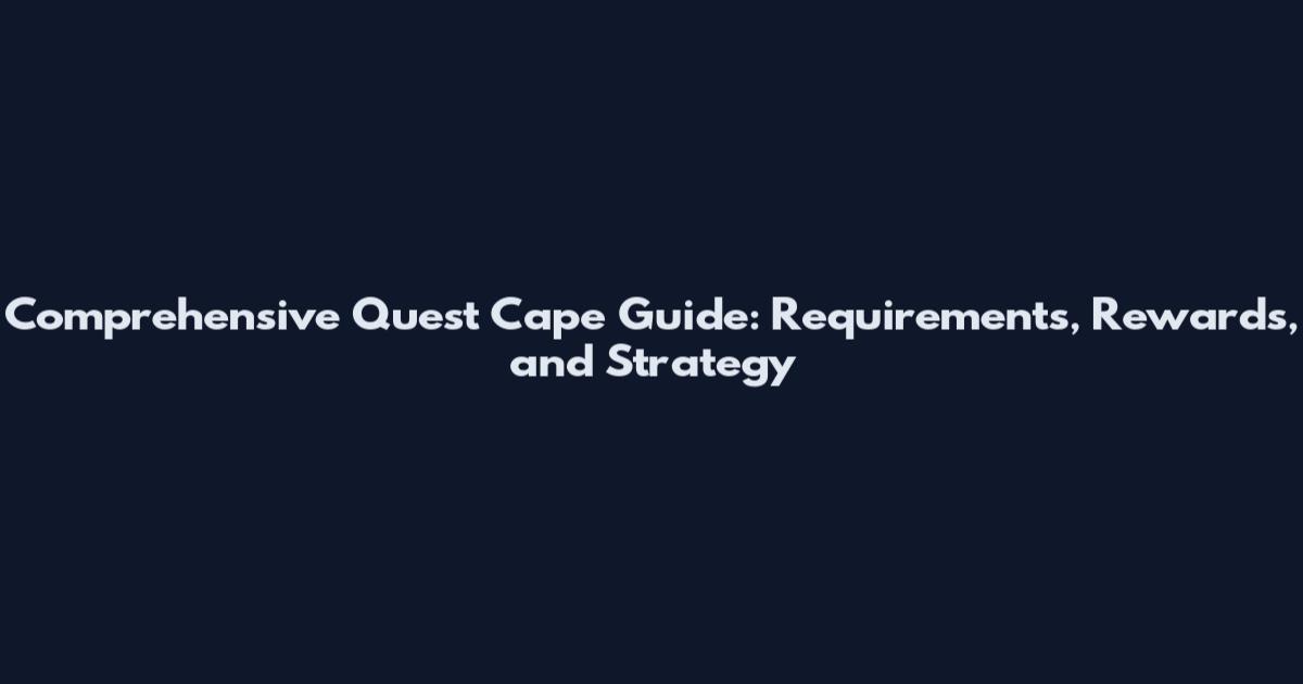 Comprehensive Quest Cape Guide: Requirements, Rewards, and Strategy