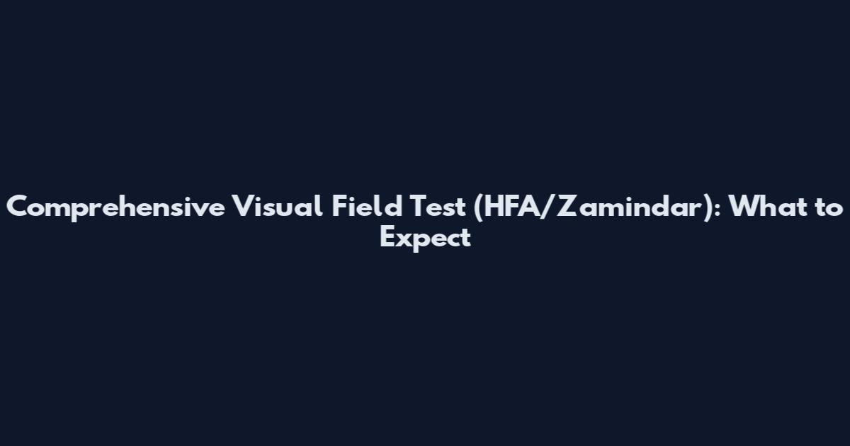 Comprehensive Visual Field Test (HFA/Zamindar): What to Expect
