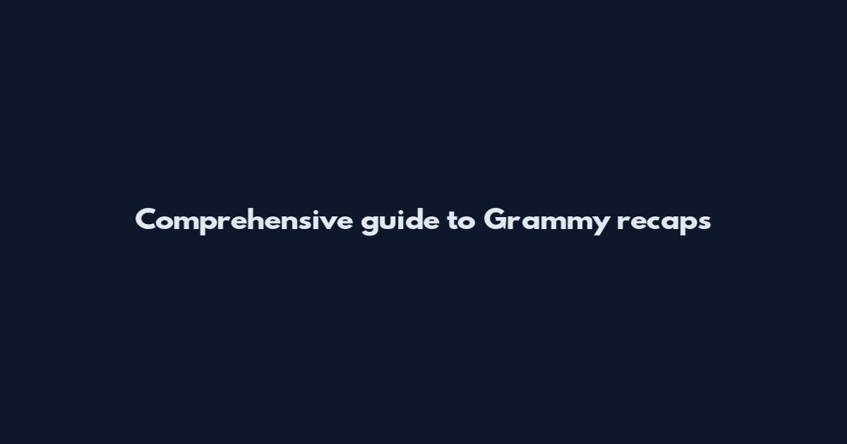 Comprehensive guide to Grammy recaps