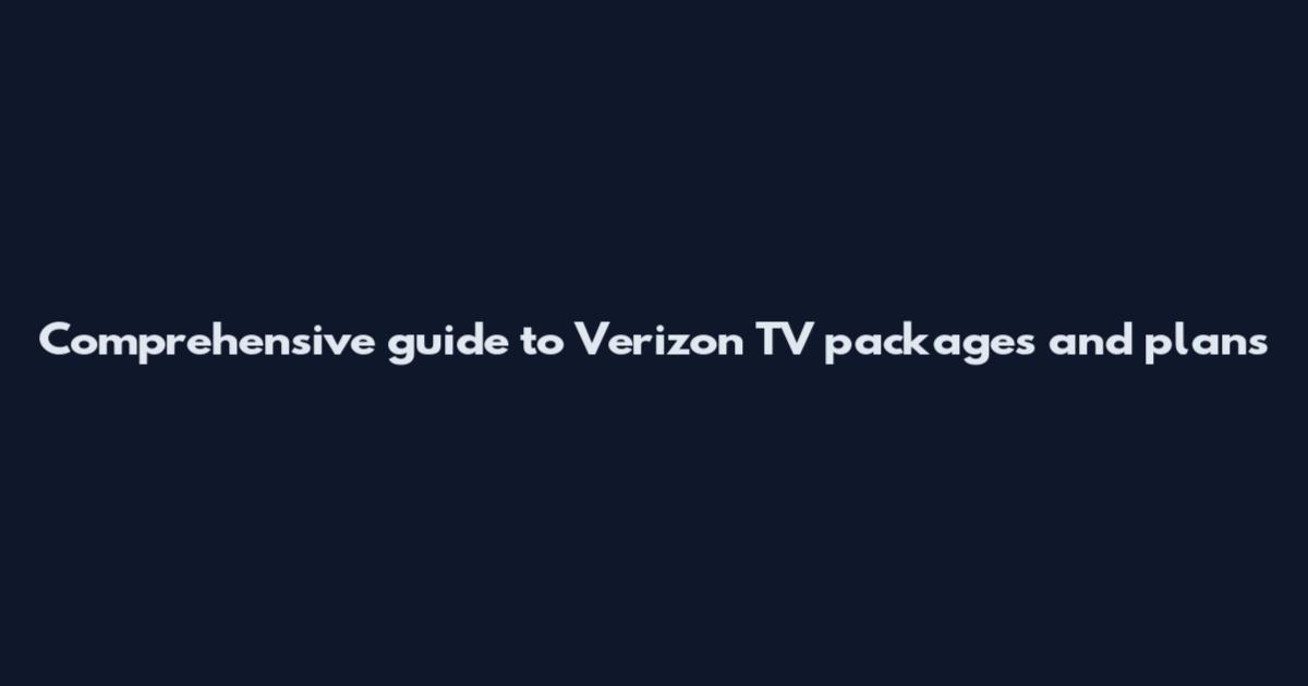 Comprehensive guide to Verizon TV packages and plans