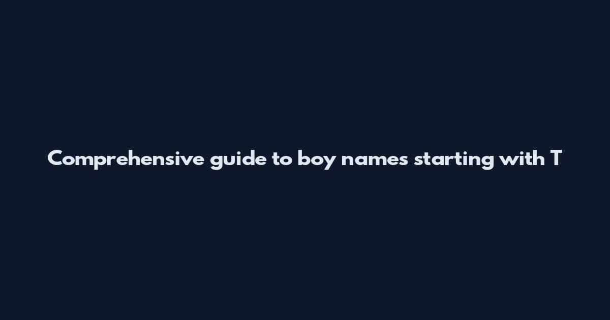 Comprehensive guide to boy names starting with T
