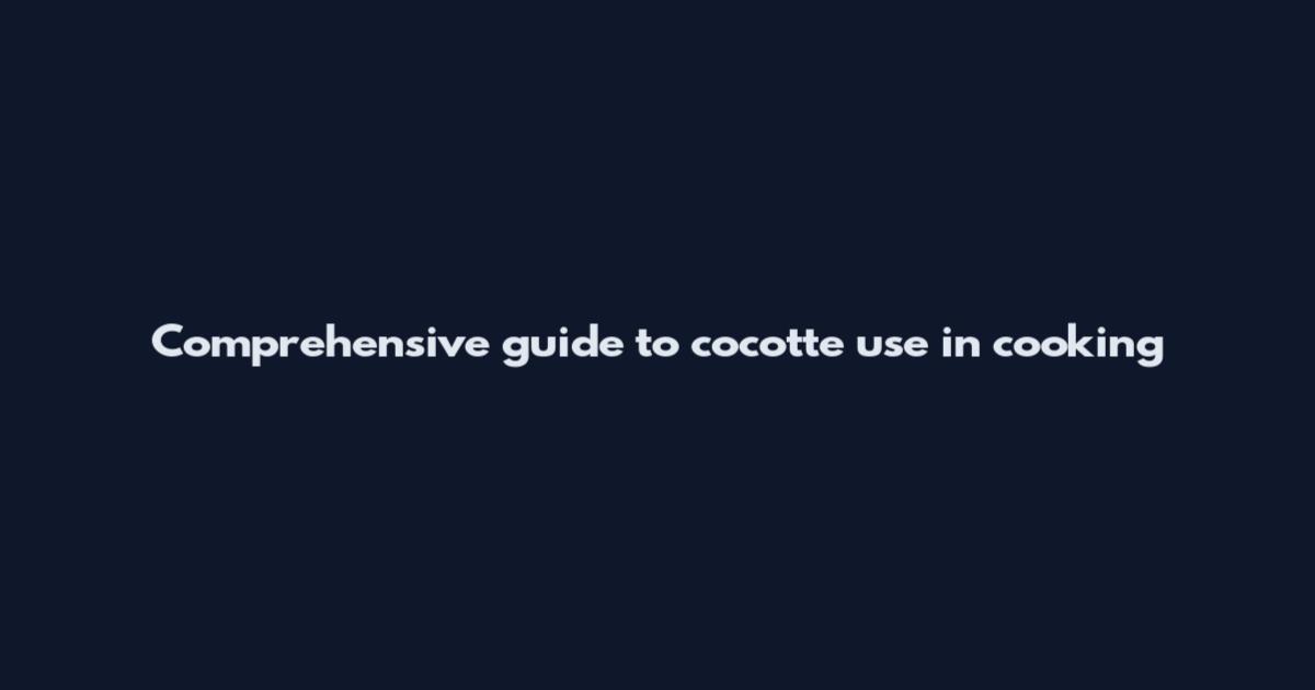 Comprehensive guide to cocotte use in cooking