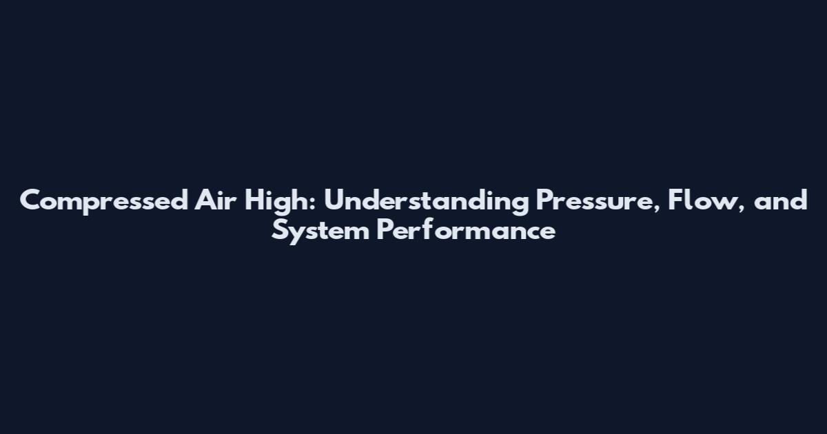 Compressed Air High: Understanding Pressure, Flow, and System Performance