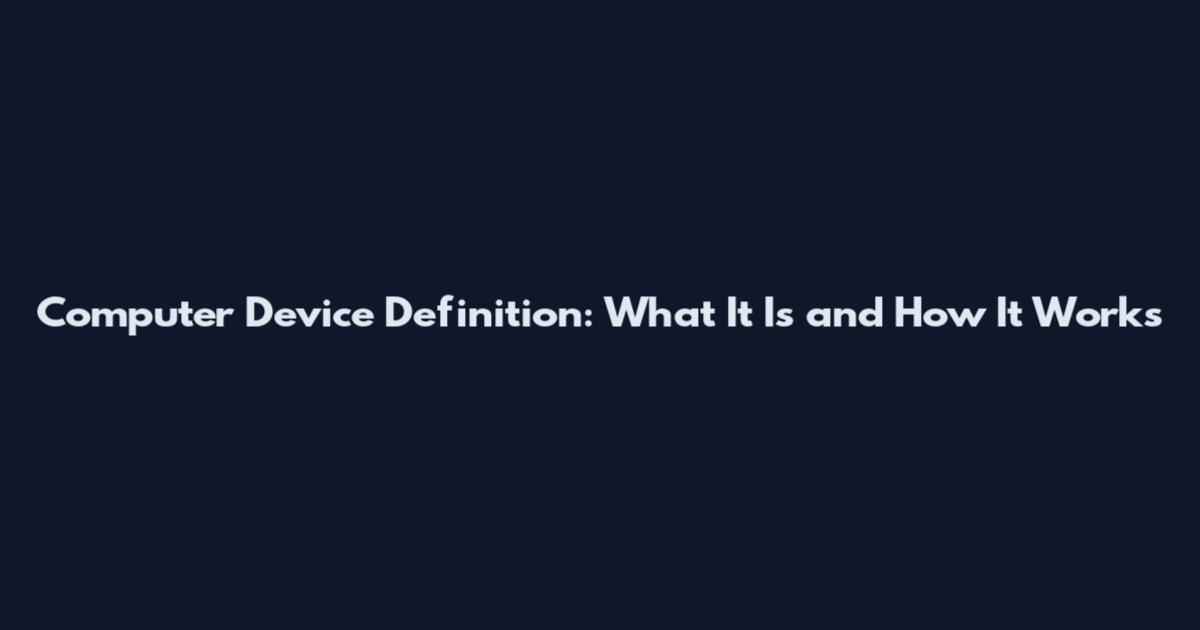 Computer Device Definition: What It Is and How It Works