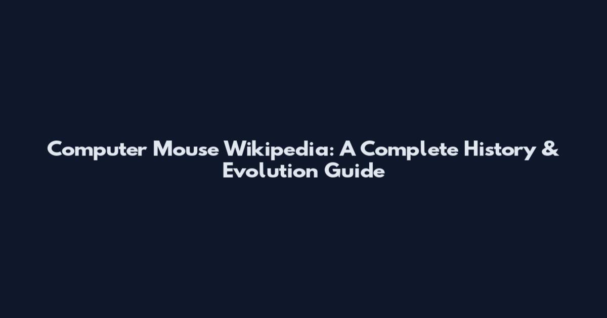 Computer Mouse Wikipedia: A Complete History & Evolution Guide
