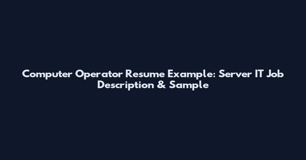Computer Operator Resume Example: Server IT Job Description & Sample
