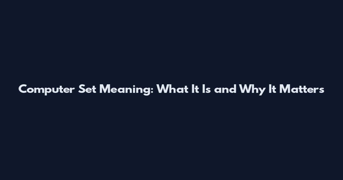 Computer Set Meaning: What It Is and Why It Matters