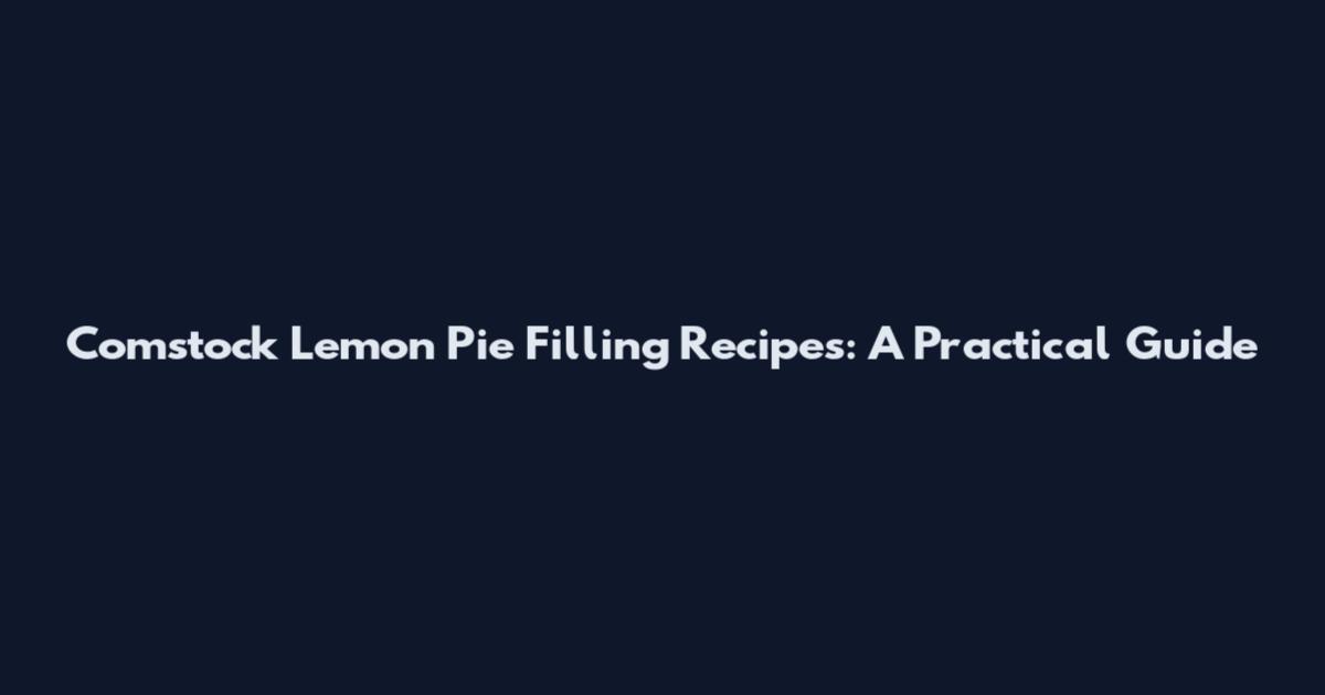 Comstock Lemon Pie Filling Recipes: A Practical Guide