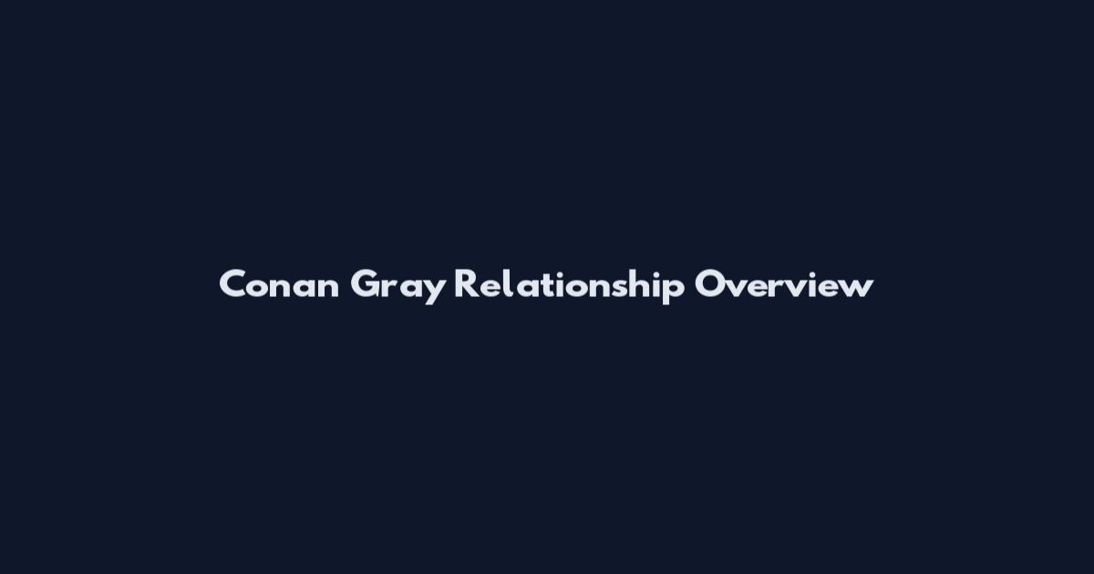 Conan Gray Relationship Overview