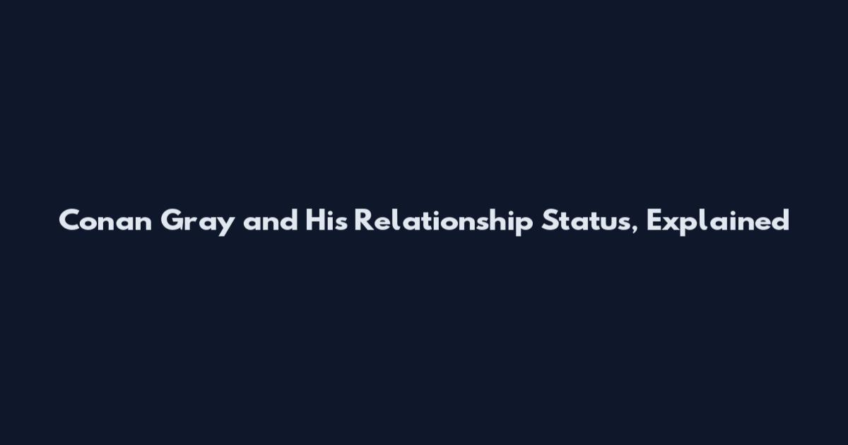 Conan Gray and His Relationship Status, Explained