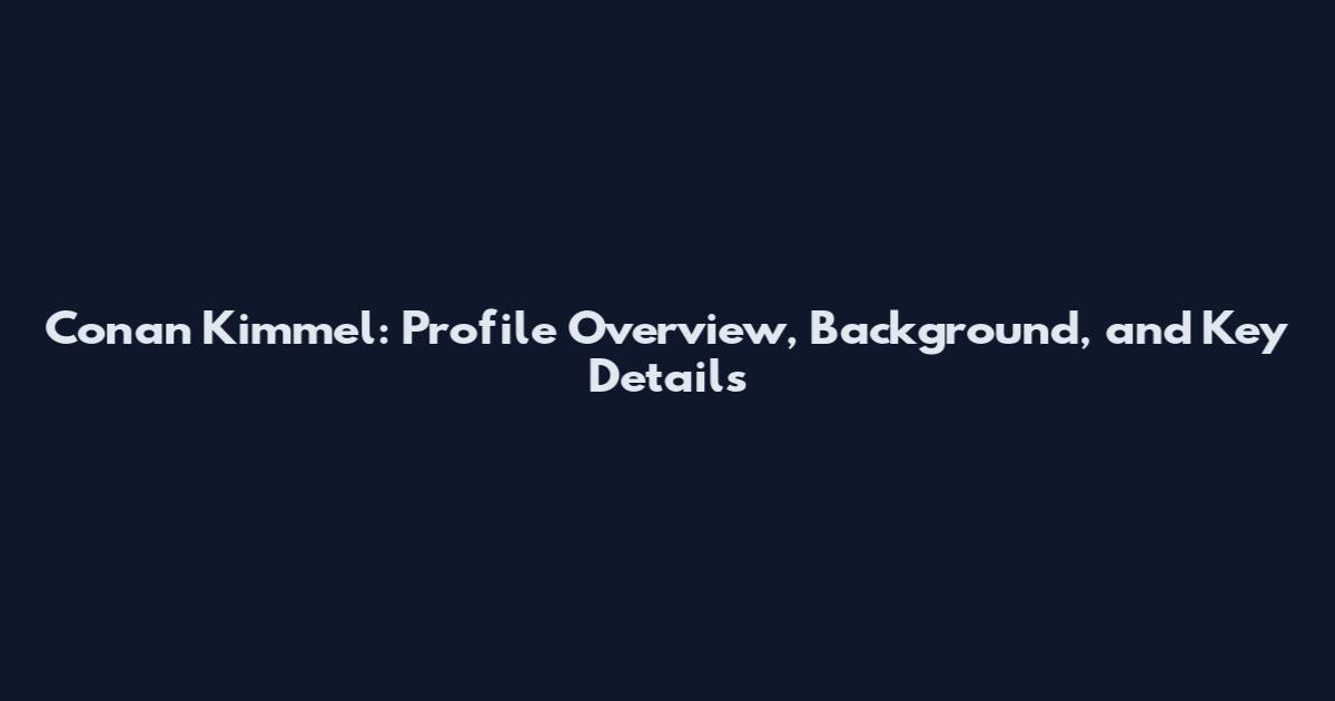 Conan Kimmel: Profile Overview, Background, and Key Details