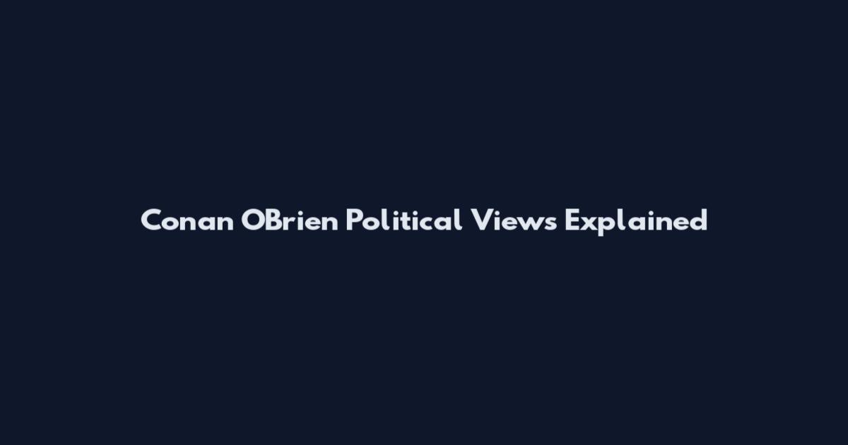 Conan O'Brien Political Views Explained
