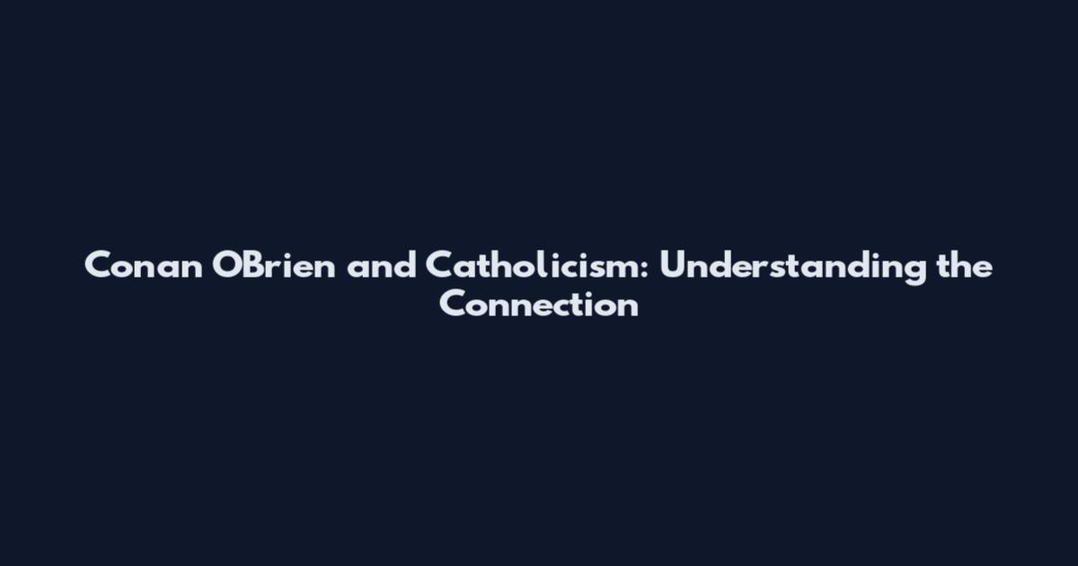 Conan O'Brien and Catholicism: Understanding the Connection