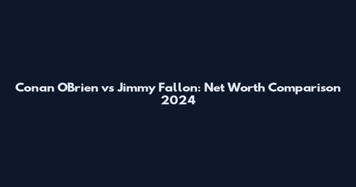 Conan O'Brien vs Jimmy Fallon: Net Worth Comparison 2024