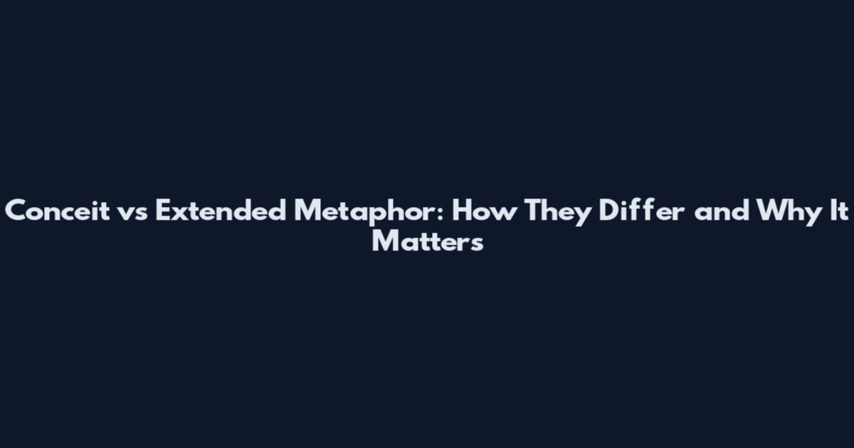 Conceit vs Extended Metaphor: How They Differ and Why It Matters