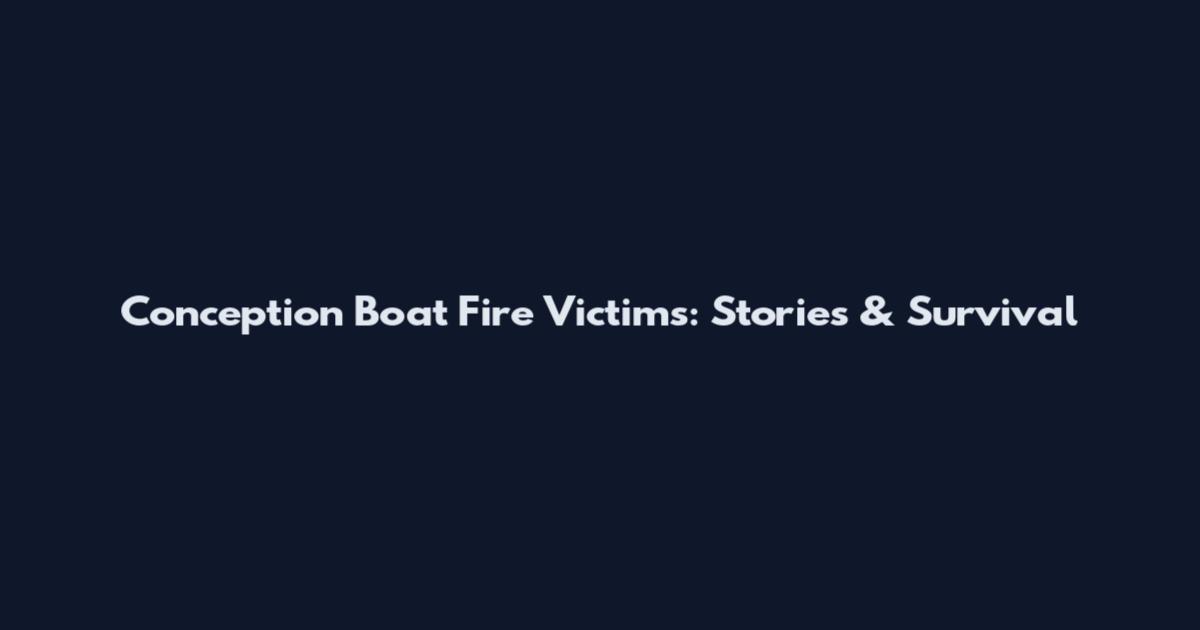 Conception Boat Fire Victims: Stories & Survival