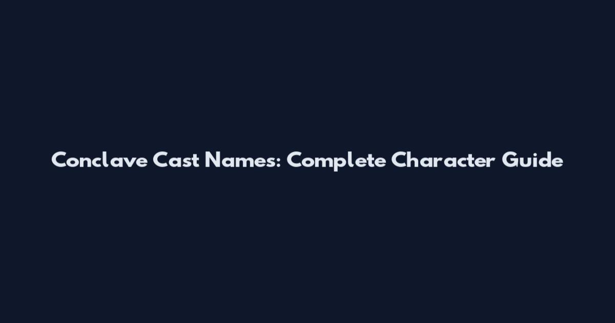 Conclave Cast Names: Complete Character Guide