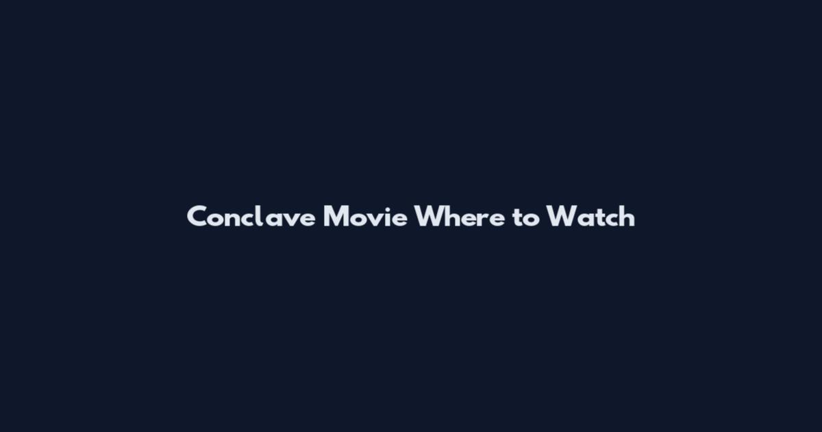 Conclave Movie Where to Watch