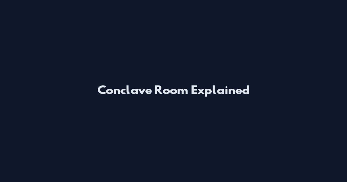 Conclave Room Explained