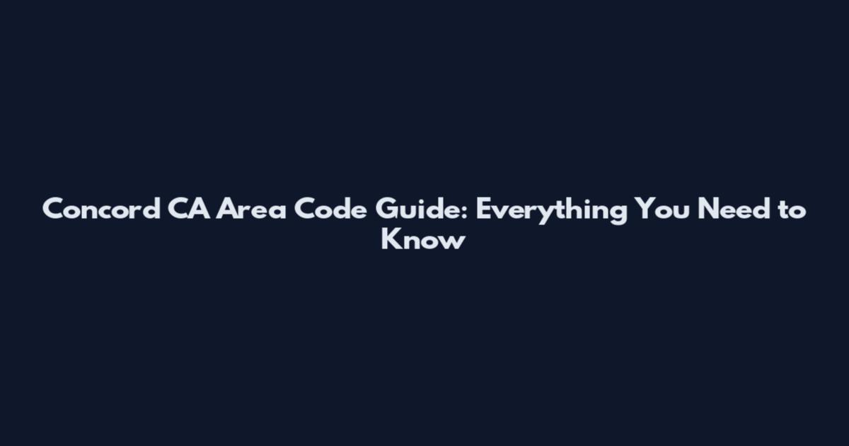 Concord CA Area Code Guide: Everything You Need to Know