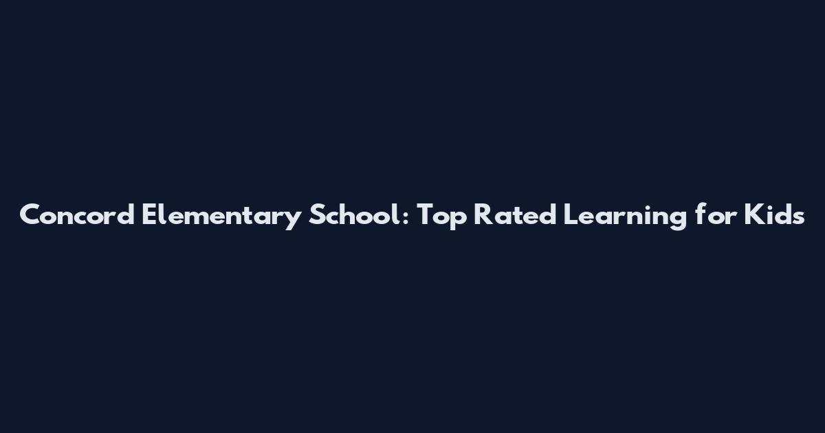 Concord Elementary School: Top Rated Learning for Kids
