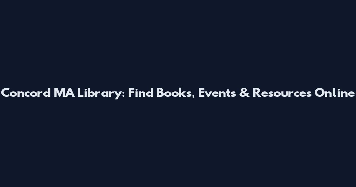 Concord MA Library: Find Books, Events & Resources Online