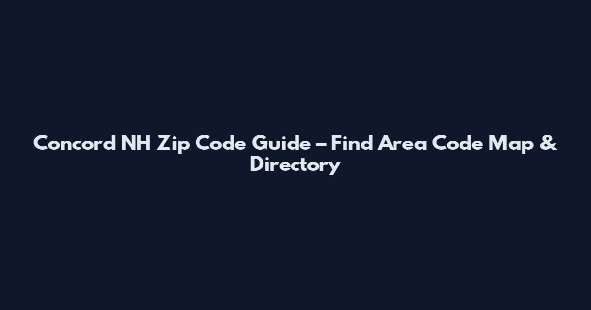 Concord NH Zip Code Guide – Find Area Code Map & Directory