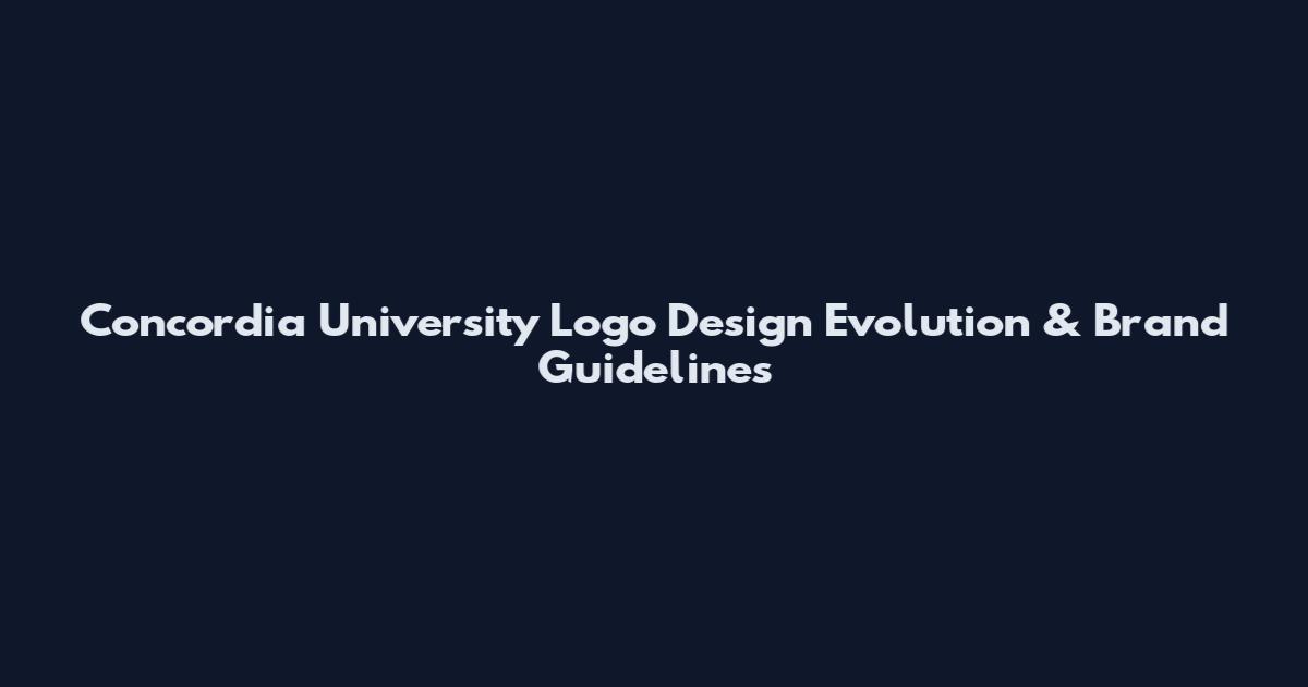 Concordia University Logo Design Evolution & Brand Guidelines