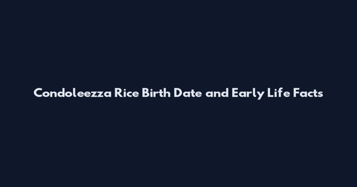 Condoleezza Rice Birth Date and Early Life Facts