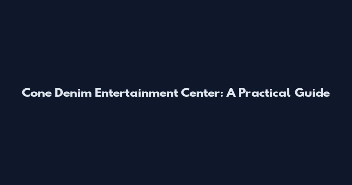 Cone Denim Entertainment Center: A Practical Guide