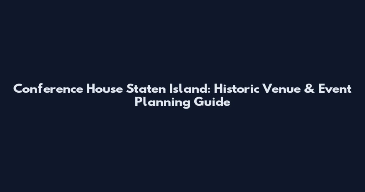 Conference House Staten Island: Historic Venue & Event Planning Guide
