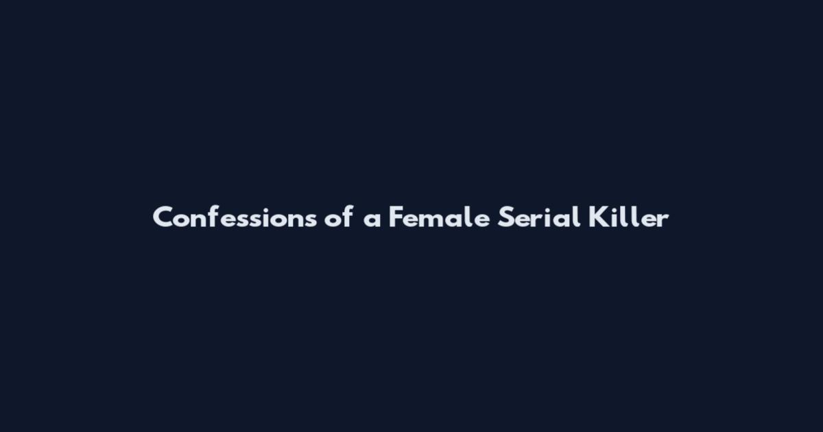 Confessions of a Female Serial Killer