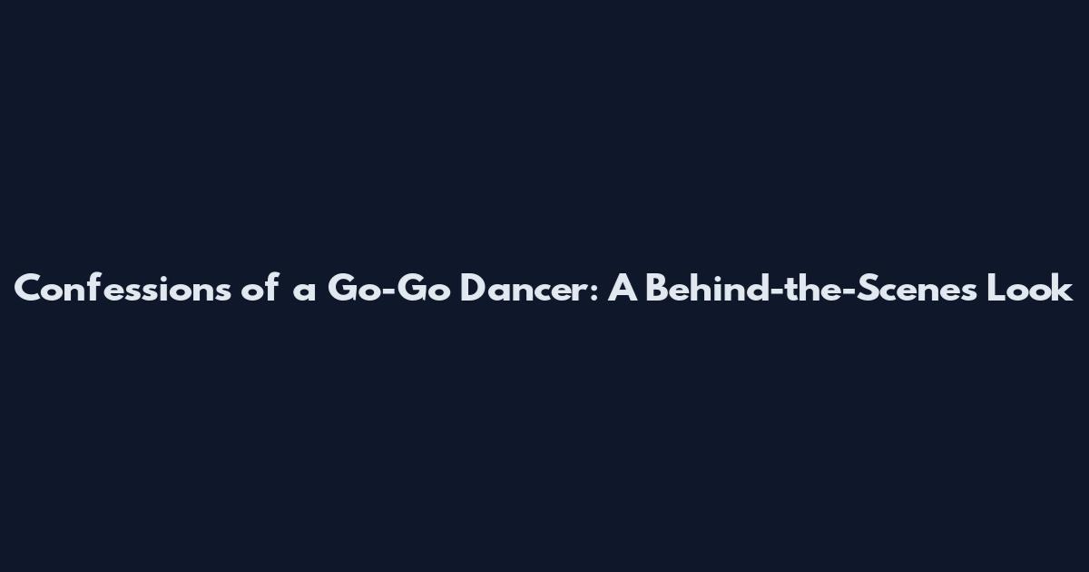 Confessions of a Go-Go Dancer: A Behind-the-Scenes Look