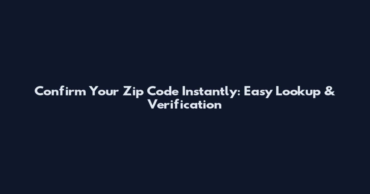 Confirm Your Zip Code Instantly: Easy Lookup & Verification