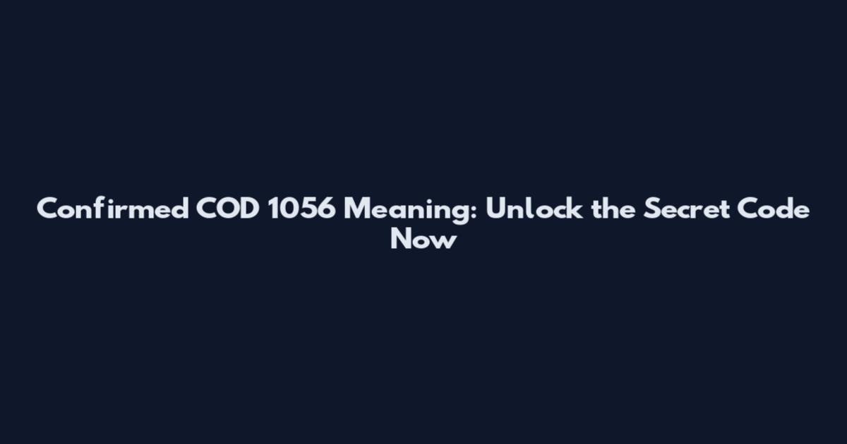 Confirmed COD 1056 Meaning: Unlock the Secret Code Now