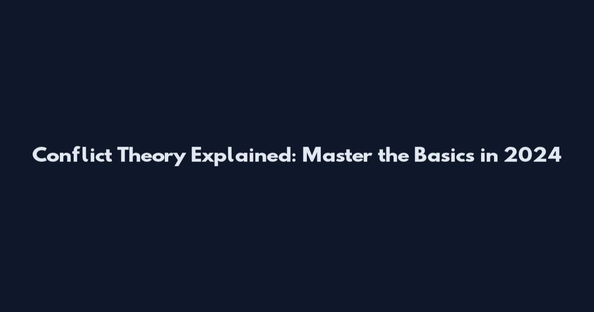 Conflict Theory Explained: Master the Basics in 2024