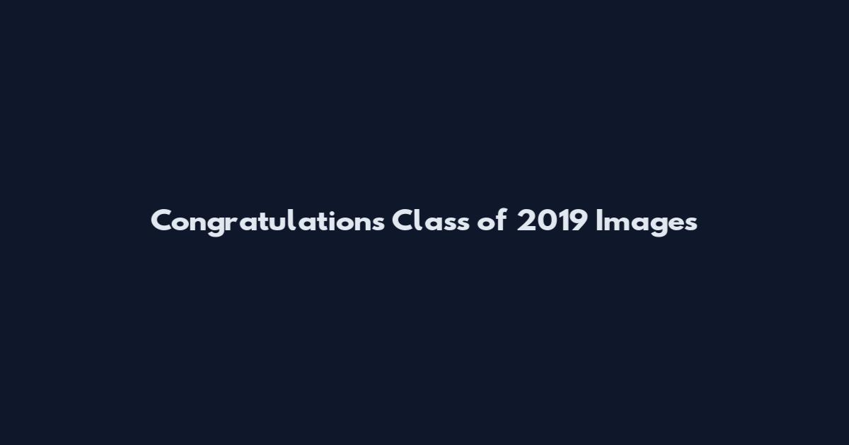 Congratulations Class of 2019 Images
