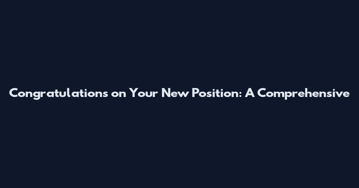 Congratulations on Your New Position: A Comprehensive