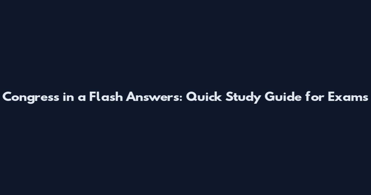 Congress in a Flash Answers: Quick Study Guide for Exams