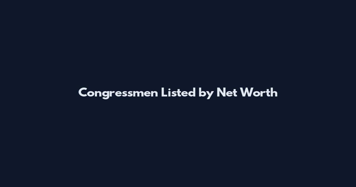Congressmen Listed by Net Worth