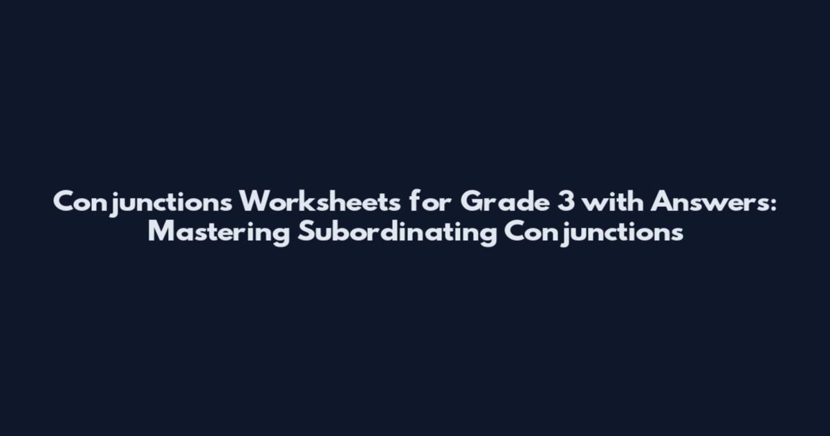 Conjunctions Worksheets for Grade 3 with Answers: Mastering Subordinating Conjunctions