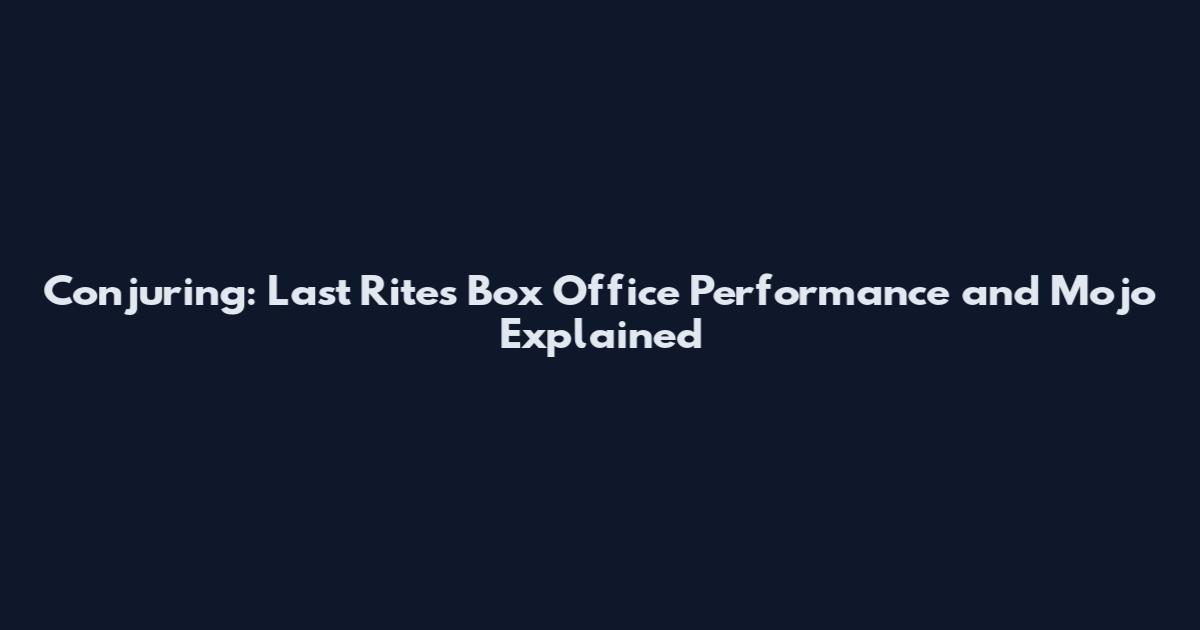 Conjuring: Last Rites Box Office Performance and Mojo Explained