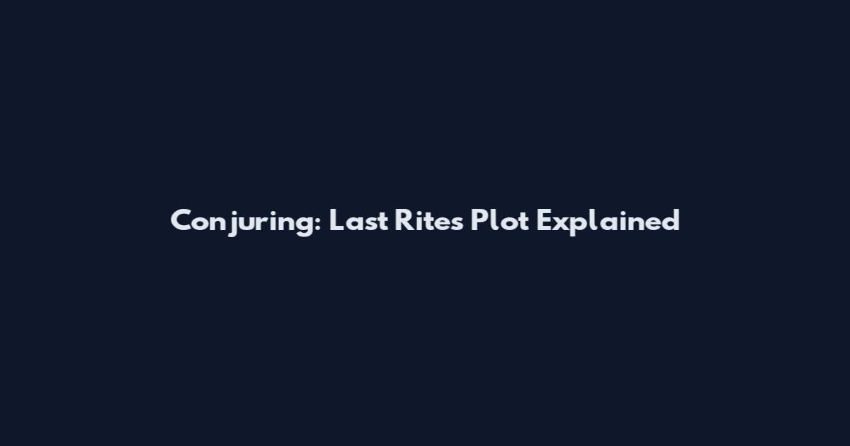 Conjuring: Last Rites Plot Explained