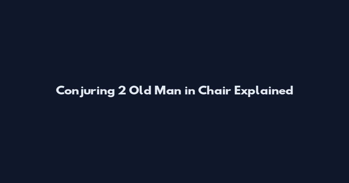 Conjuring 2 Old Man in Chair Explained