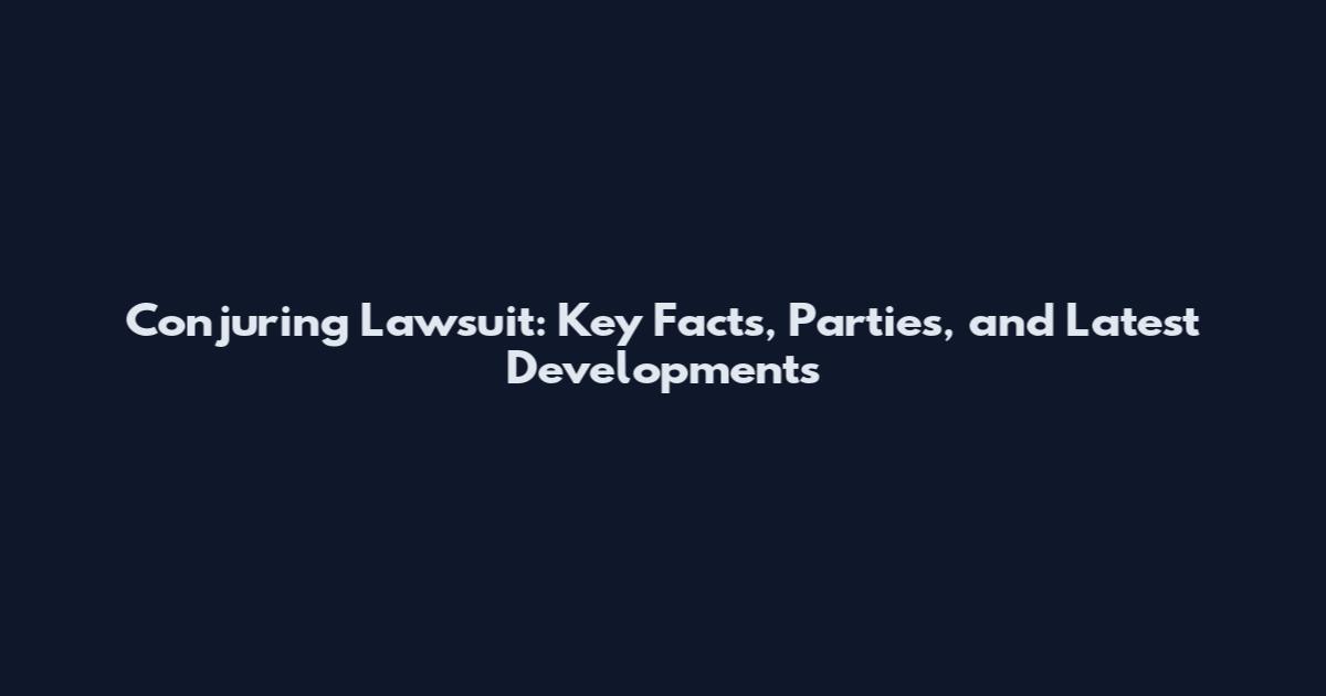 Conjuring Lawsuit: Key Facts, Parties, and Latest Developments