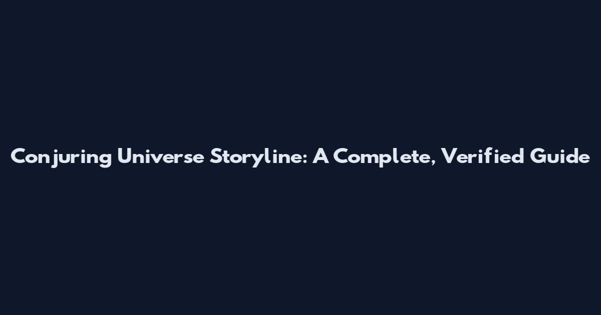 Conjuring Universe Storyline: A Complete, Verified Guide